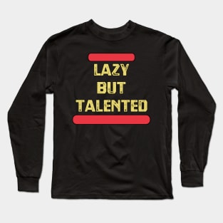 Lazy But Talented Long Sleeve T-Shirt